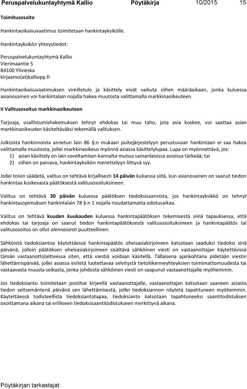 fi Hankintaoikaisuvaatimuksen vireilletulo ja käsittely eivät vaikuta siihen määräaikaan, jonka kuluessa asianosainen voi hankintalain nojalla hakea muutosta valittamalla markkinaoikeuteen.