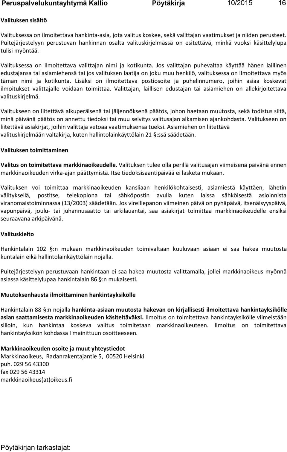Jos valittajan puhevaltaa käyttää hänen laillinen edustajansa tai asiamiehensä tai jos valituksen laatija on joku muu henkilö, valituksessa on ilmoitettava myös tämän nimi ja kotikunta.