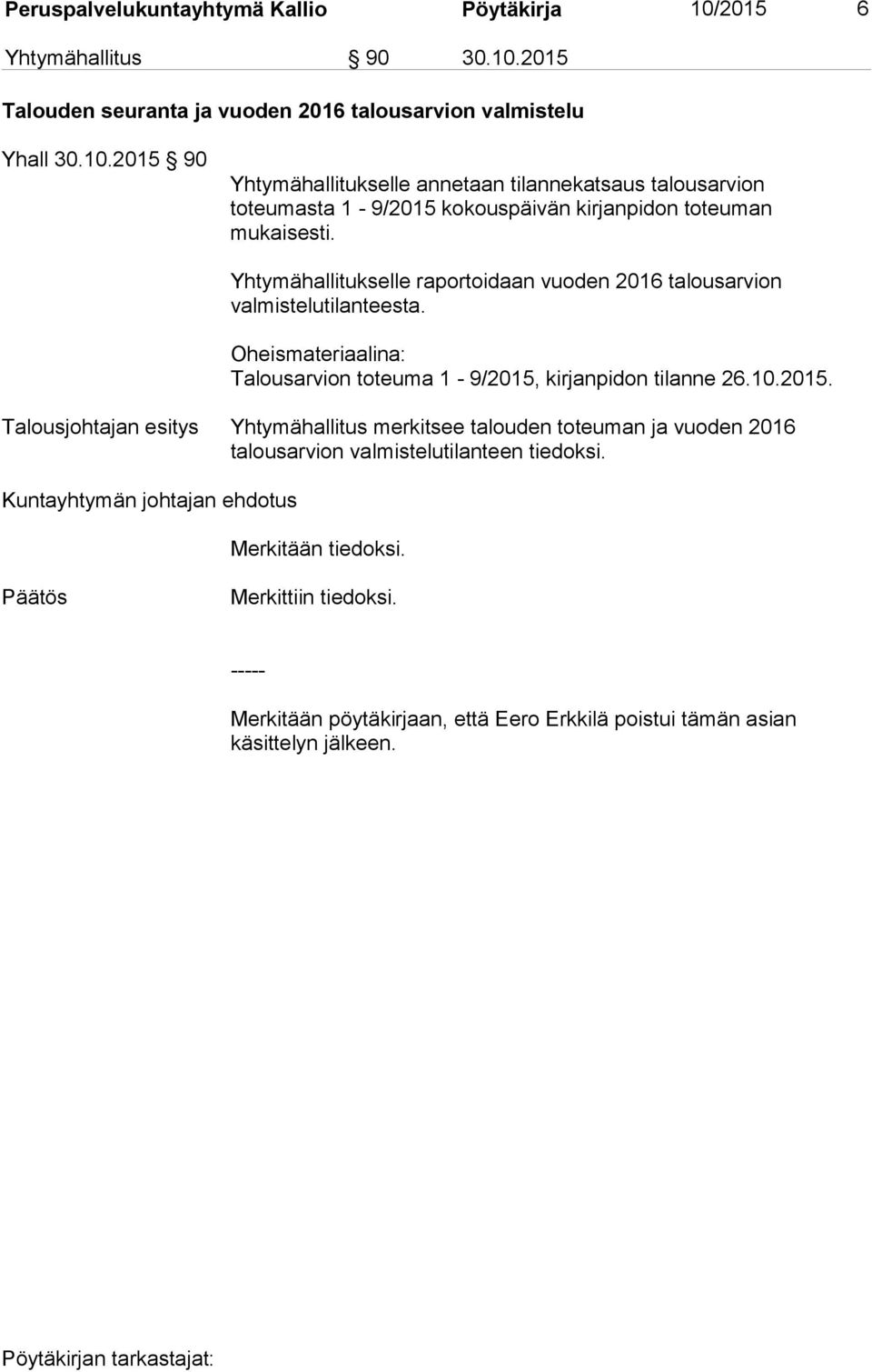 kirjanpidon tilanne 26.10.2015. Talousjohtajan esitys Yhtymähallitus merkitsee talouden toteuman ja vuoden 2016 talousarvion valmistelutilanteen tiedoksi.