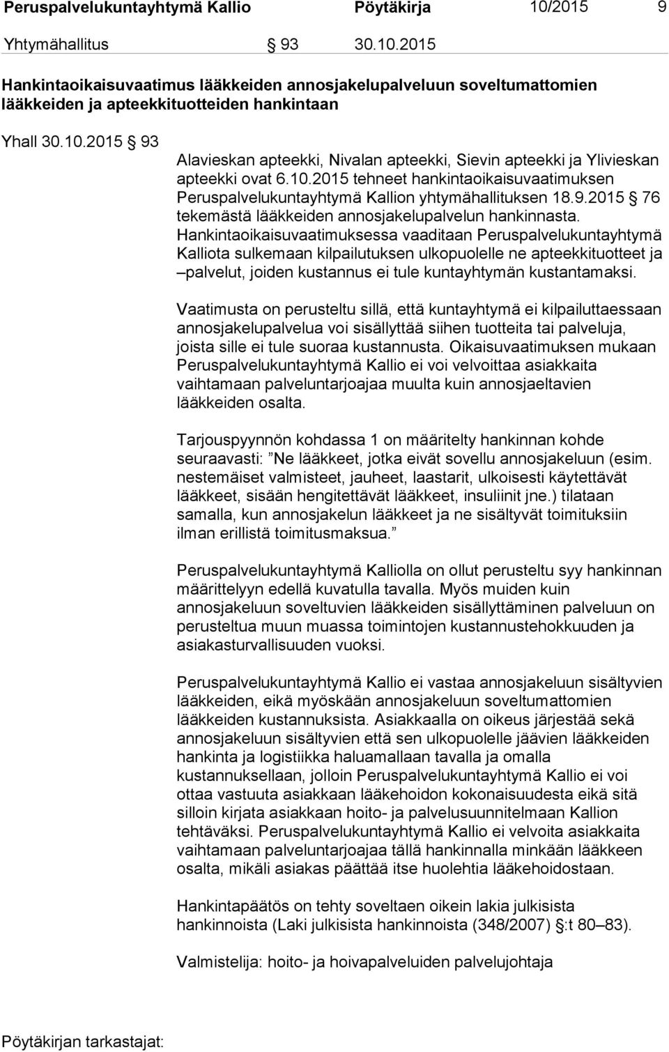 Hankintaoikaisuvaatimuksessa vaaditaan Peruspalvelukuntayhtymä Kalliota sulkemaan kilpailutuksen ulkopuolelle ne apteekkituotteet ja palvelut, joiden kustannus ei tule kuntayhtymän kustantamaksi.
