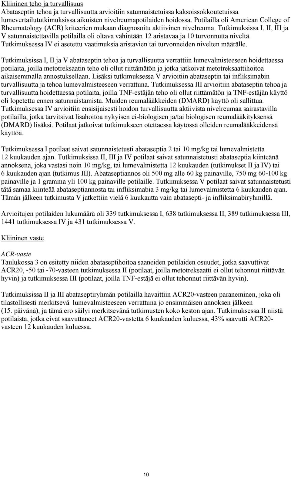 Tutkimuksissa I, II, III ja V satunnaistettavilla potilailla oli oltava vähintään 12 aristavaa ja 10 turvonnutta niveltä.