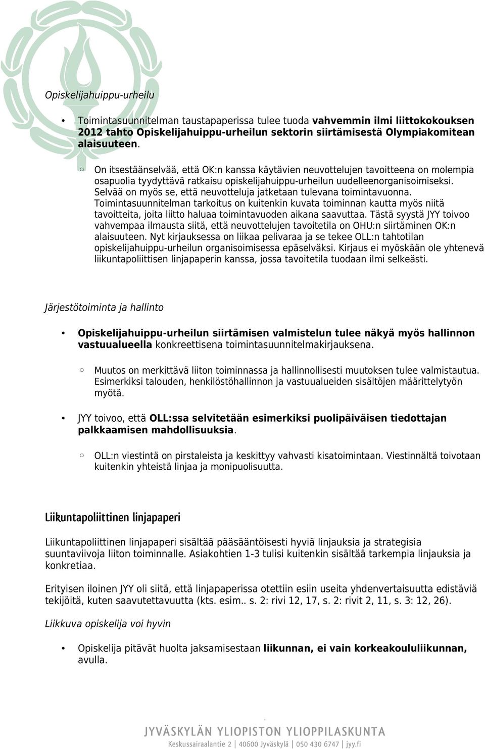 Selvää on myös se, että neuvotteluja jatketaan tulevana toimintavuonna.