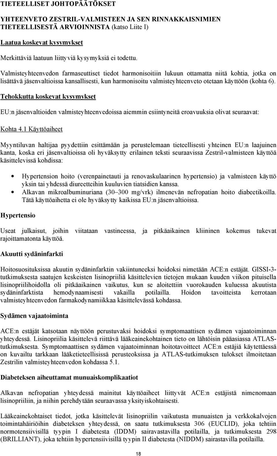 Valmisteyhteenvedon farmaseuttiset tiedot harmonisoitiin lukuun ottamatta niitä kohtia, jotka on lisättävä jäsenvaltioissa kansallisesti, kun harmonisoitu valmisteyhteenveto otetaan käyttöön (kohta