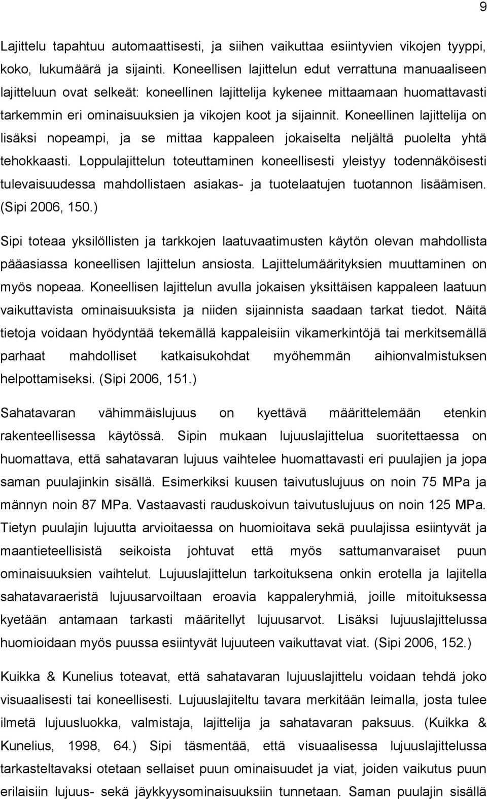 Koneellinen lajittelija on lisäksi nopeampi, ja se mittaa kappaleen jokaiselta neljältä puolelta yhtä tehokkaasti.
