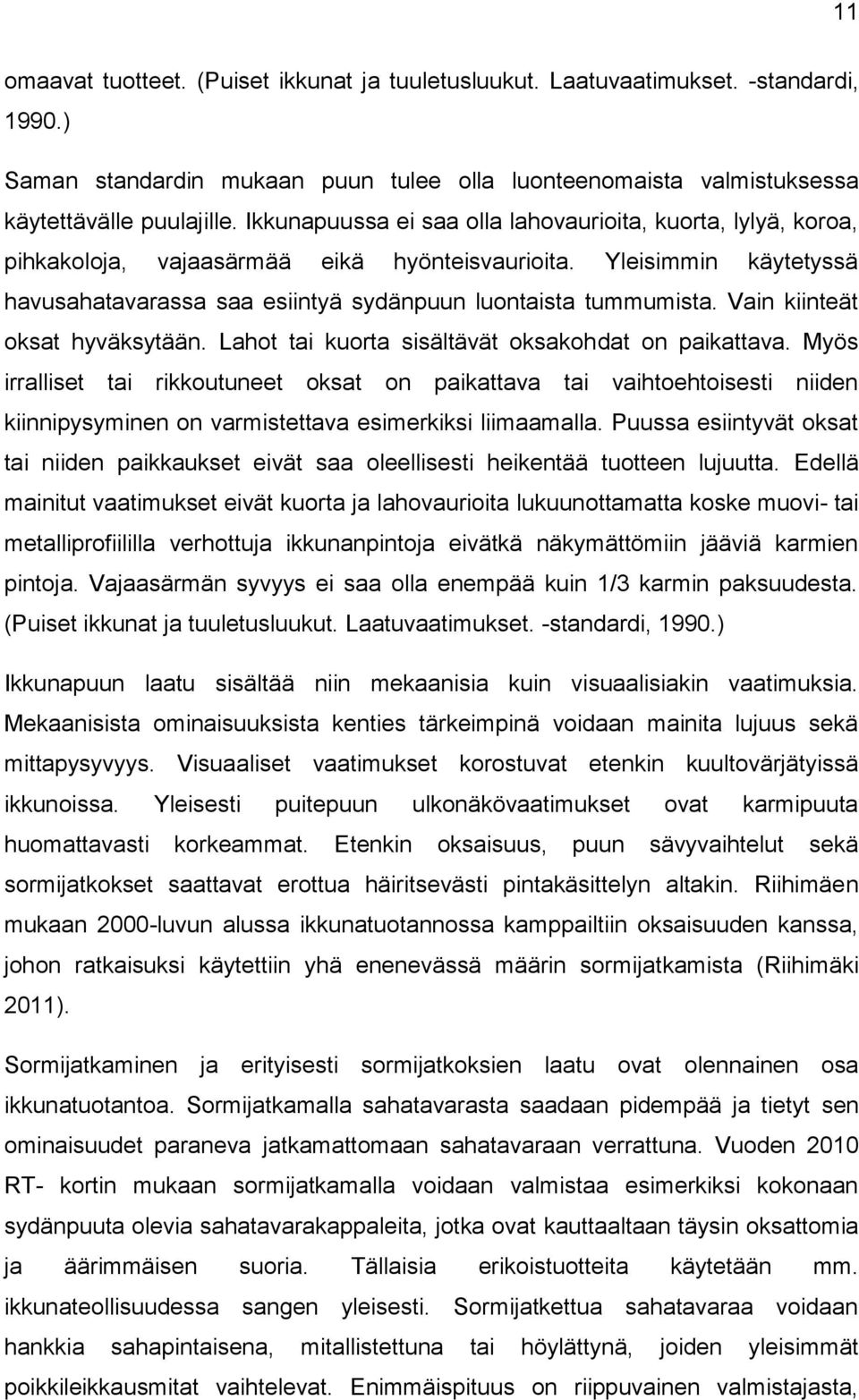 Vain kiinteät oksat hyväksytään. Lahot tai kuorta sisältävät oksakohdat on paikattava.