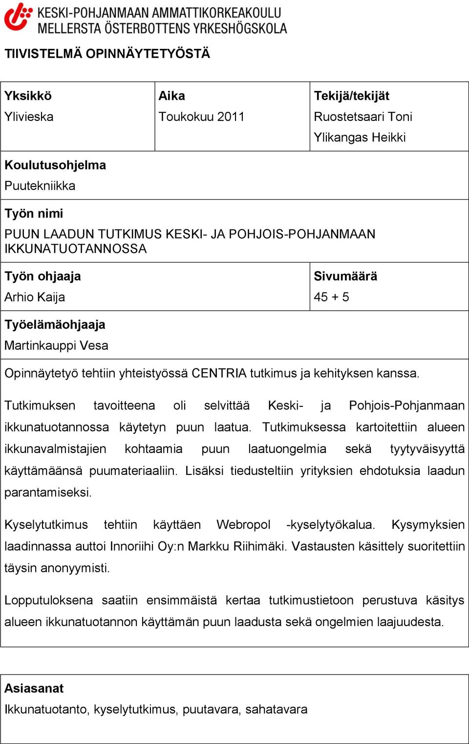 Tutkimuksen tavoitteena oli selvittää Keski- ja Pohjois-Pohjanmaan ikkunatuotannossa käytetyn puun laatua.