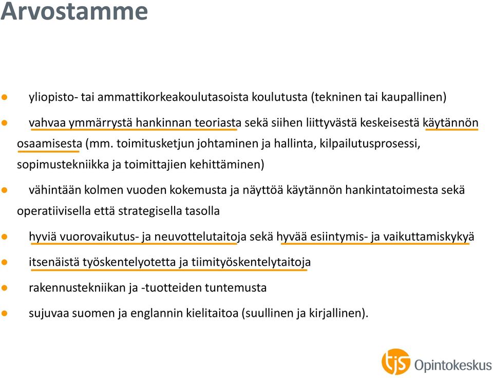 toimitusketjun johtaminen ja hallinta, kilpailutusprosessi, sopimustekniikka ja toimittajien kehittäminen) vähintään kolmen vuoden kokemusta ja näyttöä käytännön