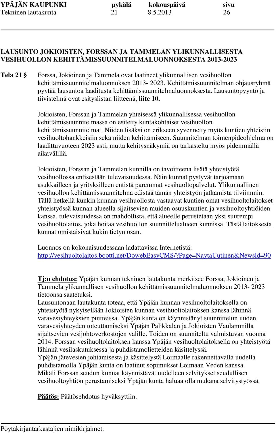 vesihuollon kehittämissuunnitelmaluonnoksen 2013-2023. Kehittämissuunnitelman ohjausryhmä pyytää lausuntoa laaditusta kehittämissuunnitelmaluonnoksesta.