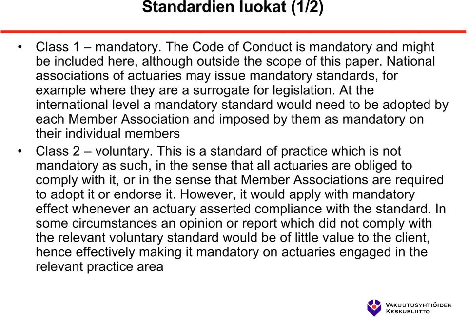 At the international level a mandatory standard would need to be adopted by each Member Association and imposed by them as mandatory on their individual members Class 2 voluntary.
