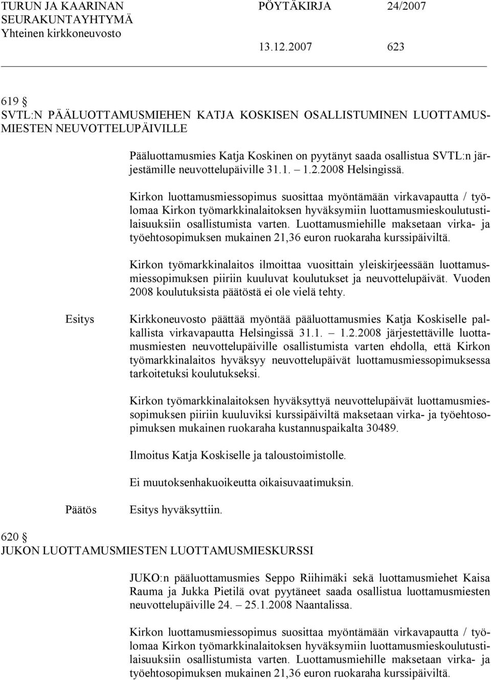 neuvottelupäiville 31.1. 1.2.2008 Helsingissä.
