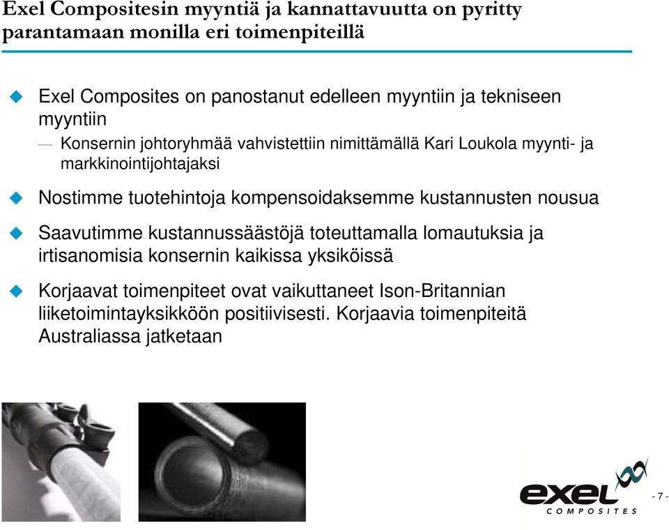 kompensoidaksemme kustannusten nousua Saavutimme kustannussäästöjä toteuttamalla lomautuksia ja irtisanomisia konsernin kaikissa yksiköissä