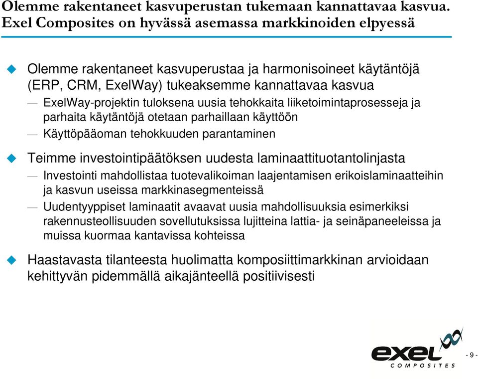 uusia tehokkaita liiketoimintaprosesseja ja parhaita käytäntöjä otetaan parhaillaan käyttöön Käyttöpääoman tehokkuuden parantaminen Teimme investointipäätöksen uudesta laminaattituotantolinjasta