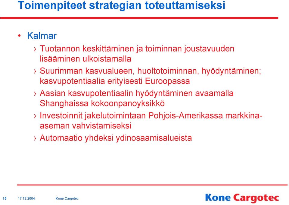 erityisesti Euroopassa Aasian kasvupotentiaalin hyödyntäminen avaamalla Shanghaissa kokoonpanoyksikkö