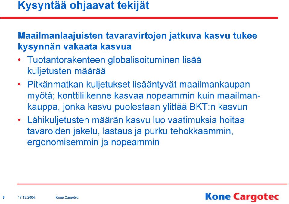 myötä; konttiliikenne kasvaa nopeammin kuin maailmankauppa, jonka kasvu puolestaan ylittää BKT:n kasvun