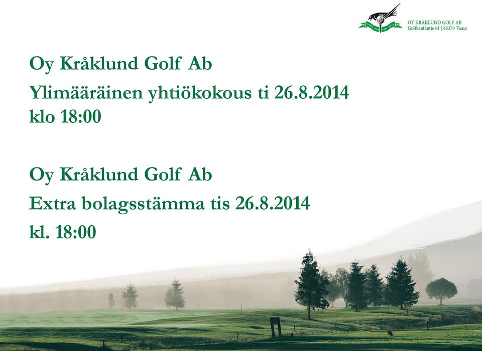 2014 klo 18:00 Oy Kråklund Golf