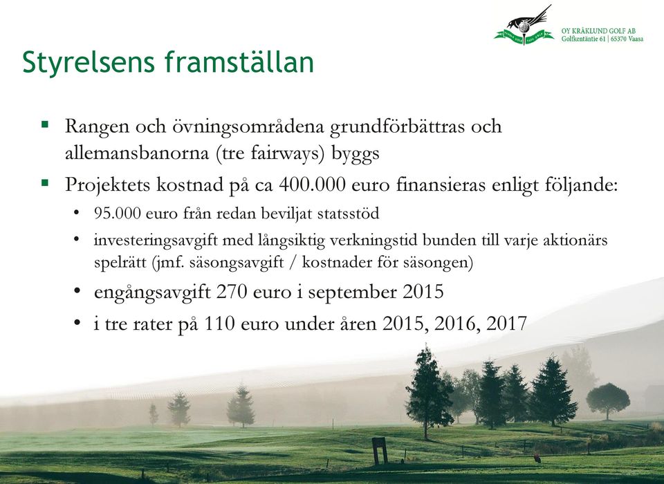 000 euro från redan beviljat statsstöd investeringsavgift med långsiktig verkningstid bunden till varje