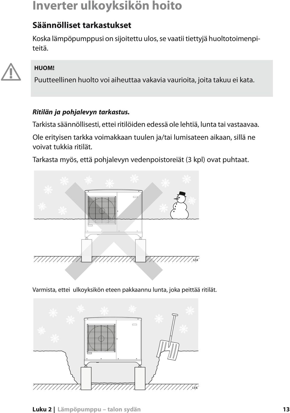 Tarkista säännöllisesti, ettei ritilöiden edessä ole lehtiä, lunta tai vastaavaa.