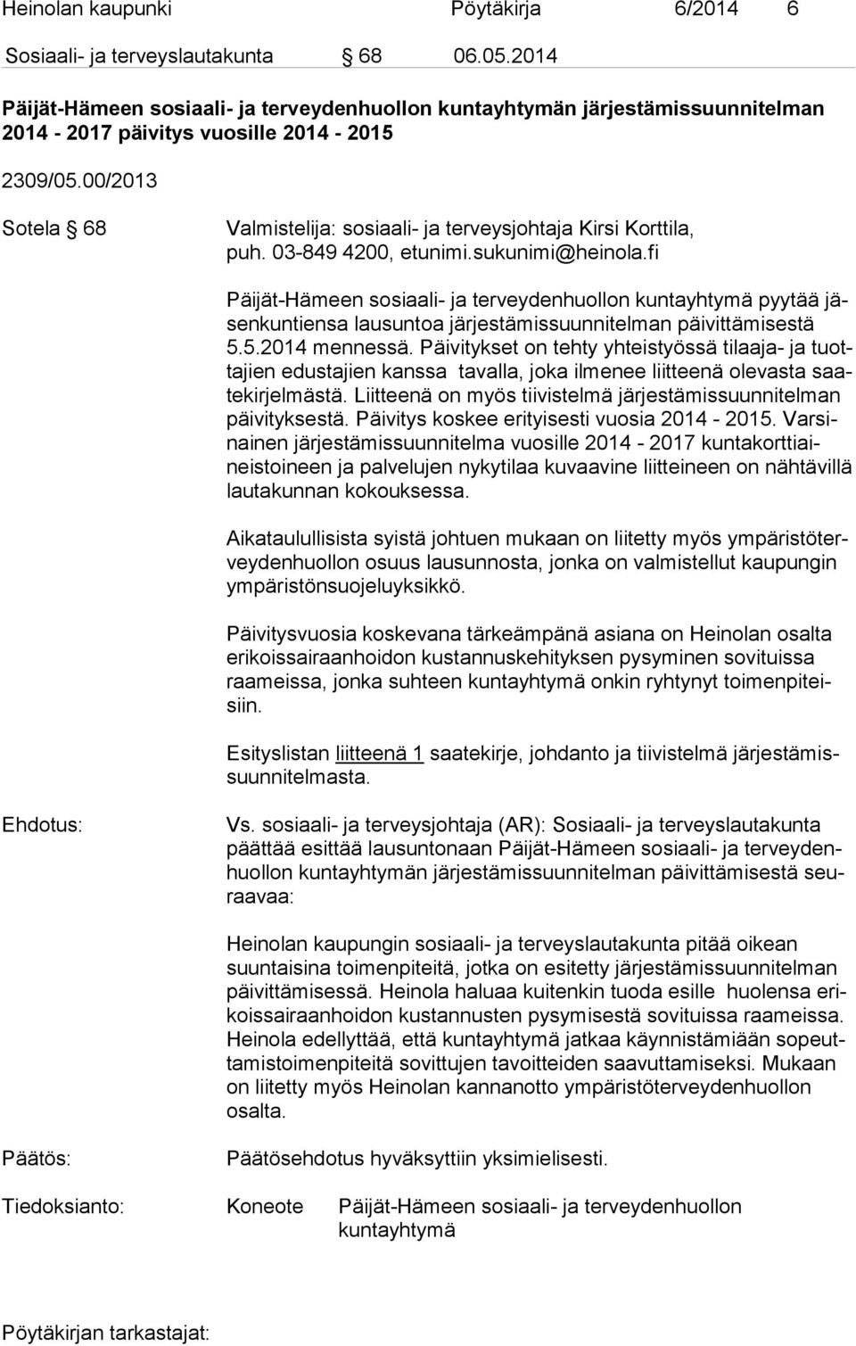 00/2013 Sotela 68 Valmistelija: sosiaali- ja terveysjohtaja Kirsi Korttila, puh. 03-849 4200, etunimi.sukunimi@heinola.