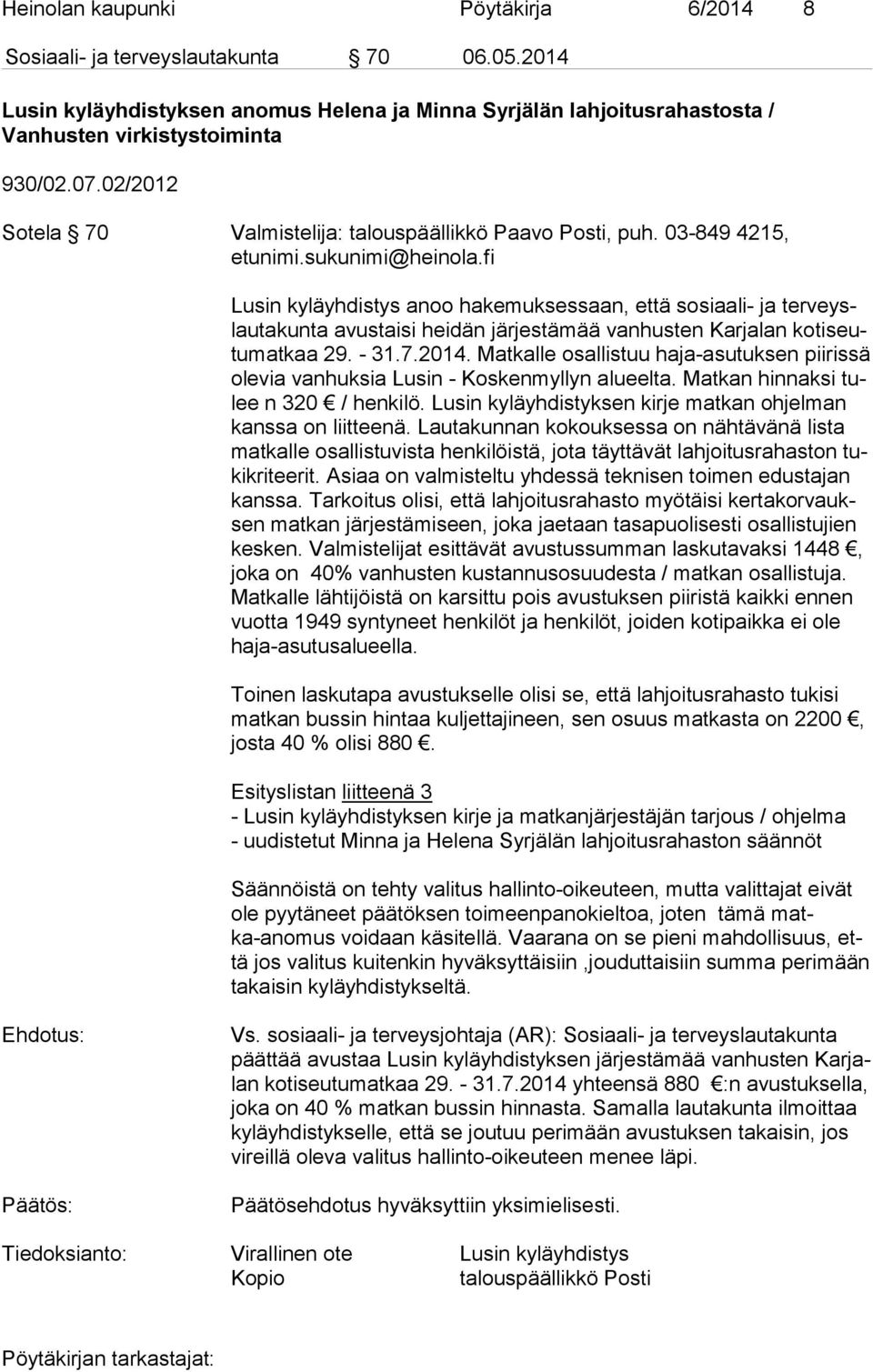 fi Lusin kyläyhdistys anoo hakemuksessaan, että sosiaali- ja ter veyslau ta kun ta avustaisi heidän järjestämää vanhusten Karjalan ko ti seutu mat kaa 29. - 31.7.2014.
