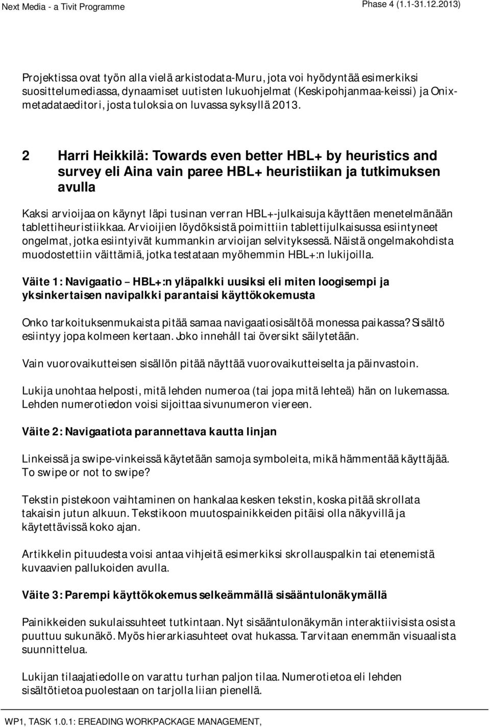 2 Harri Heikkilä: Towards even better HBL+ by heuristics and survey eli Aina vain paree HBL+ heuristiikan ja tutkimuksen avulla