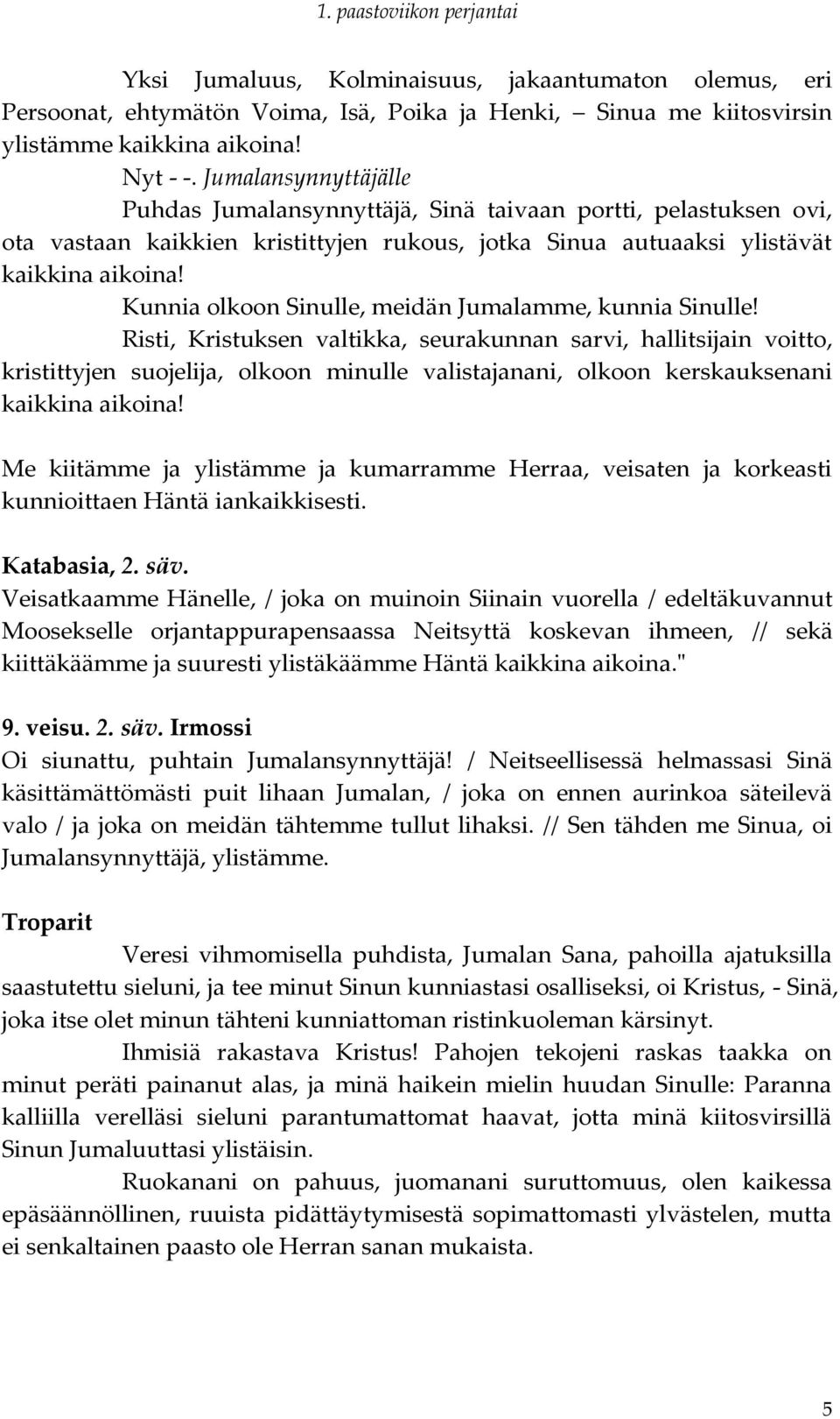 Kunnia olkoon Sinulle, meidän Jumalamme, kunnia Sinulle!