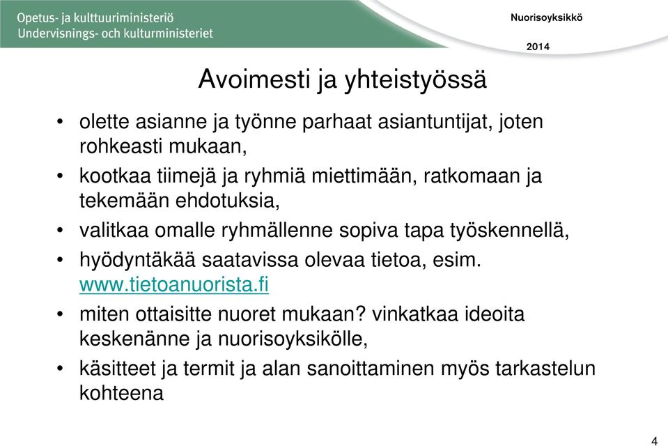 työskennellä, hyödyntäkää saatavissa olevaa tietoa, esim. www.tietoanuorista.fi miten ottaisitte nuoret mukaan?