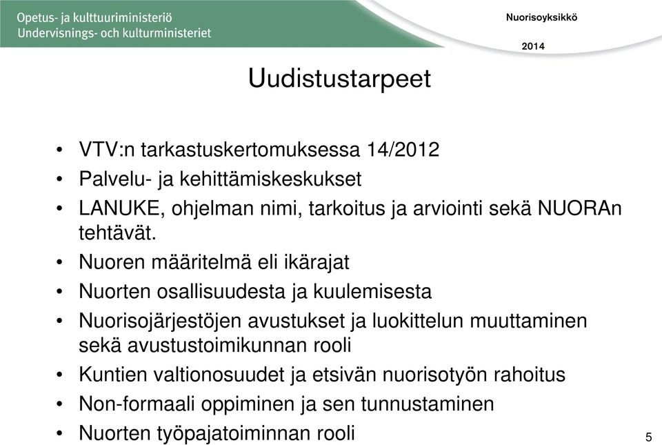 Nuoren määritelmä eli ikärajat Nuorten osallisuudesta ja kuulemisesta Nuorisojärjestöjen avustukset ja