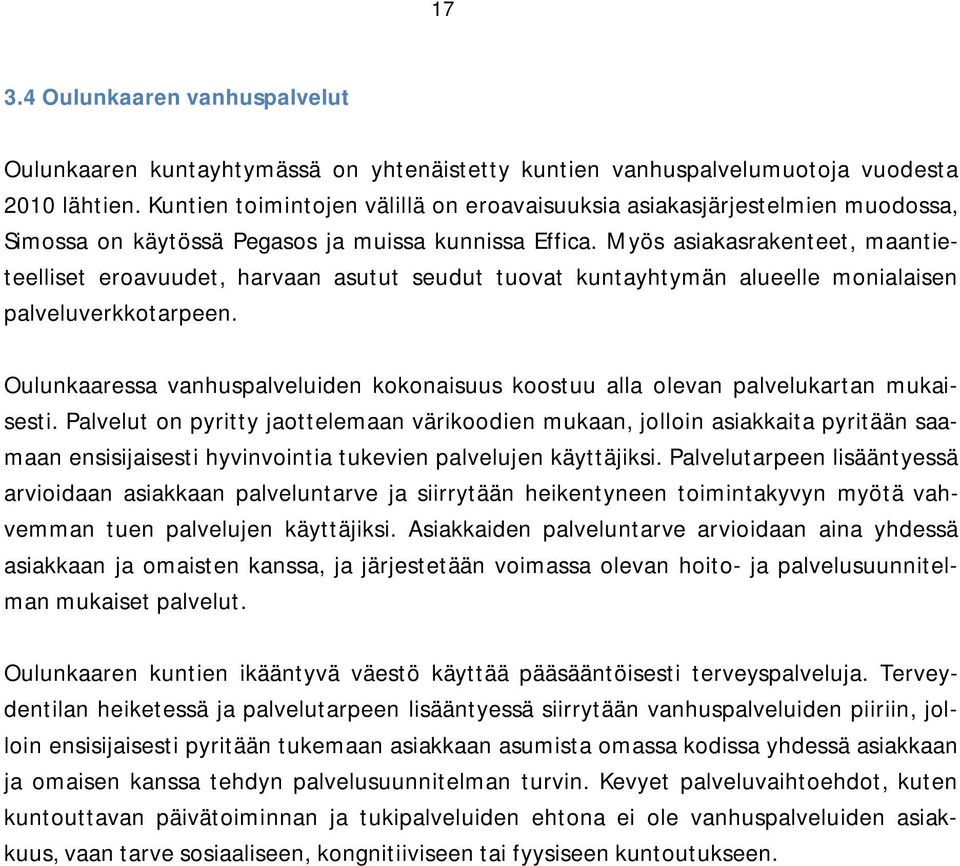 Myös asiakasrakenteet, maantieteelliset eroavuudet, harvaan asutut seudut tuovat kuntayhtymän alueelle monialaisen palveluverkkotarpeen.