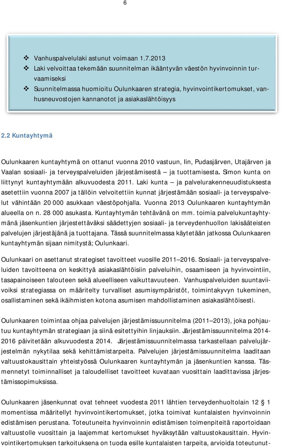 asiakaslähtöisyys 2.2 Kuntayhtymä Oulunkaaren kuntayhtymä on ottanut vuonna 2010 vastuun, Iin, Pudasjärven, Utajärven ja Vaalan sosiaali- ja terveyspalveluiden järjestämisestä ja tuottamisesta.