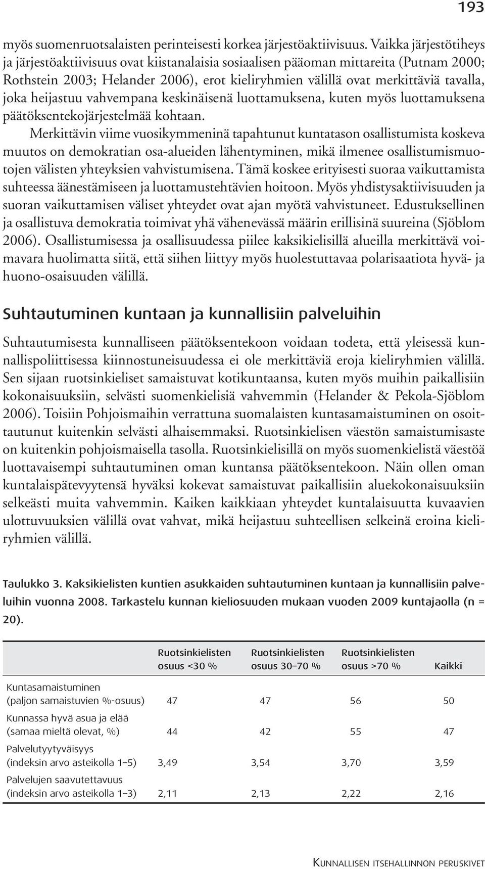 heijastuu vahvempana keskinäisenä luottamuksena, kuten myös luottamuksena päätöksentekojärjestelmää kohtaan.