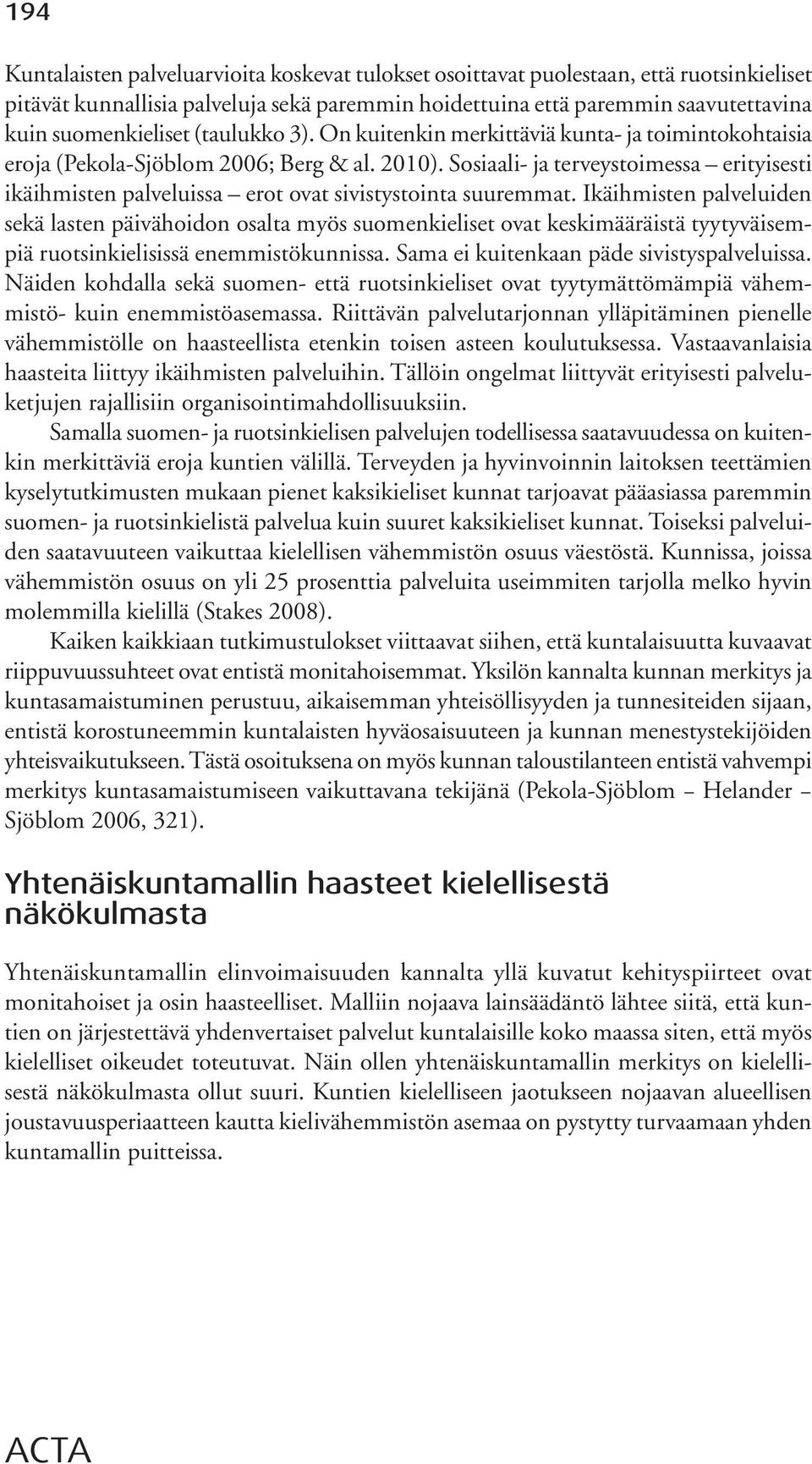 Sosiaali- ja terveystoimessa erityisesti ikäihmisten palveluissa erot ovat sivistystointa suuremmat.