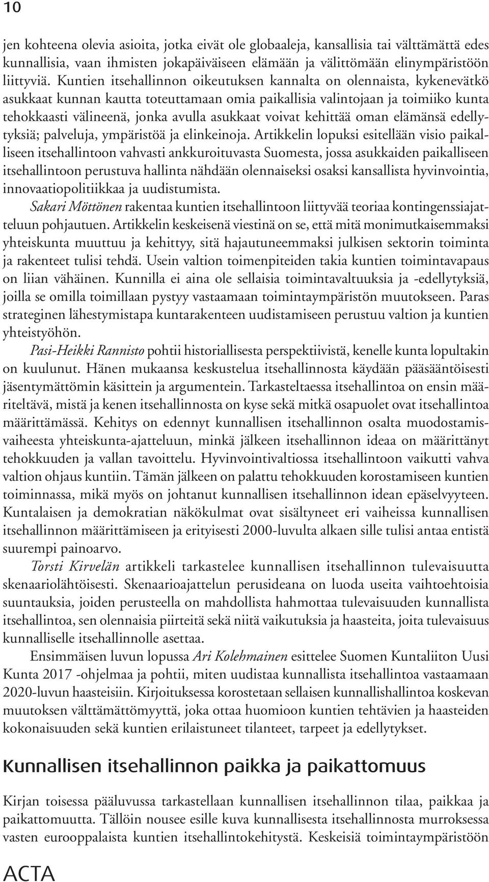 voivat kehittää oman elämänsä edellytyksiä; palveluja, ympäristöä ja elinkeinoja.