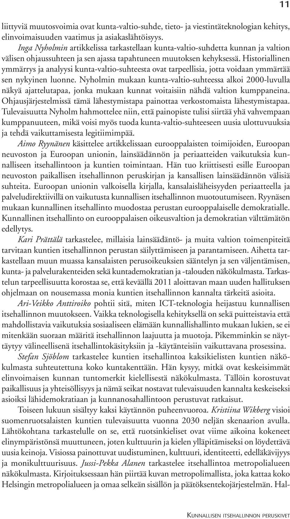 Historiallinen ymmärrys ja analyysi kunta-valtio-suhteesta ovat tarpeellisia, jotta voidaan ymmärtää sen nykyinen luonne.