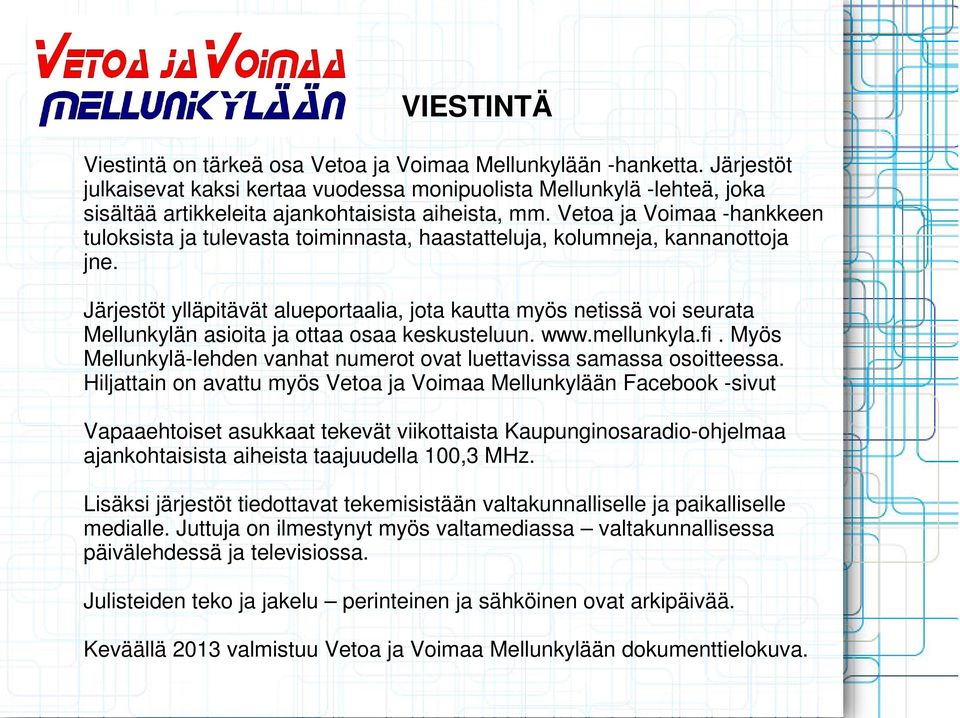 Vetoa ja Voimaa -hankkeen tuloksista ja tulevasta toiminnasta, haastatteluja, kolumneja, kannanottoja jne.