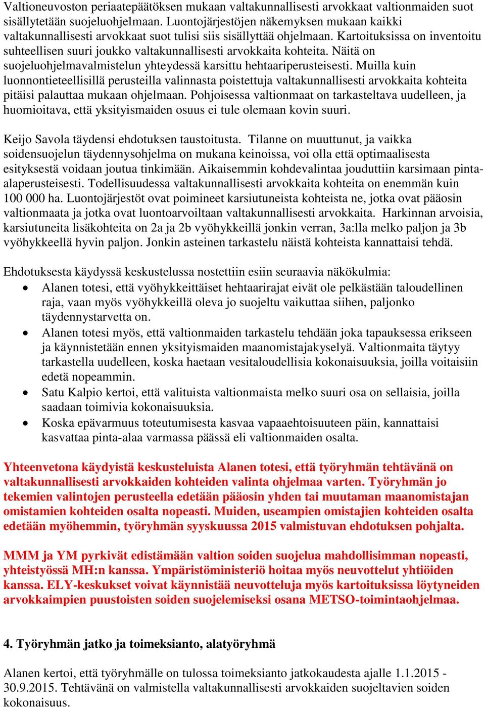 Kartoituksissa on inventoitu suhteellisen suuri joukko valtakunnallisesti arvokkaita kohteita. Näitä on suojeluohjelmavalmistelun yhteydessä karsittu hehtaariperusteisesti.