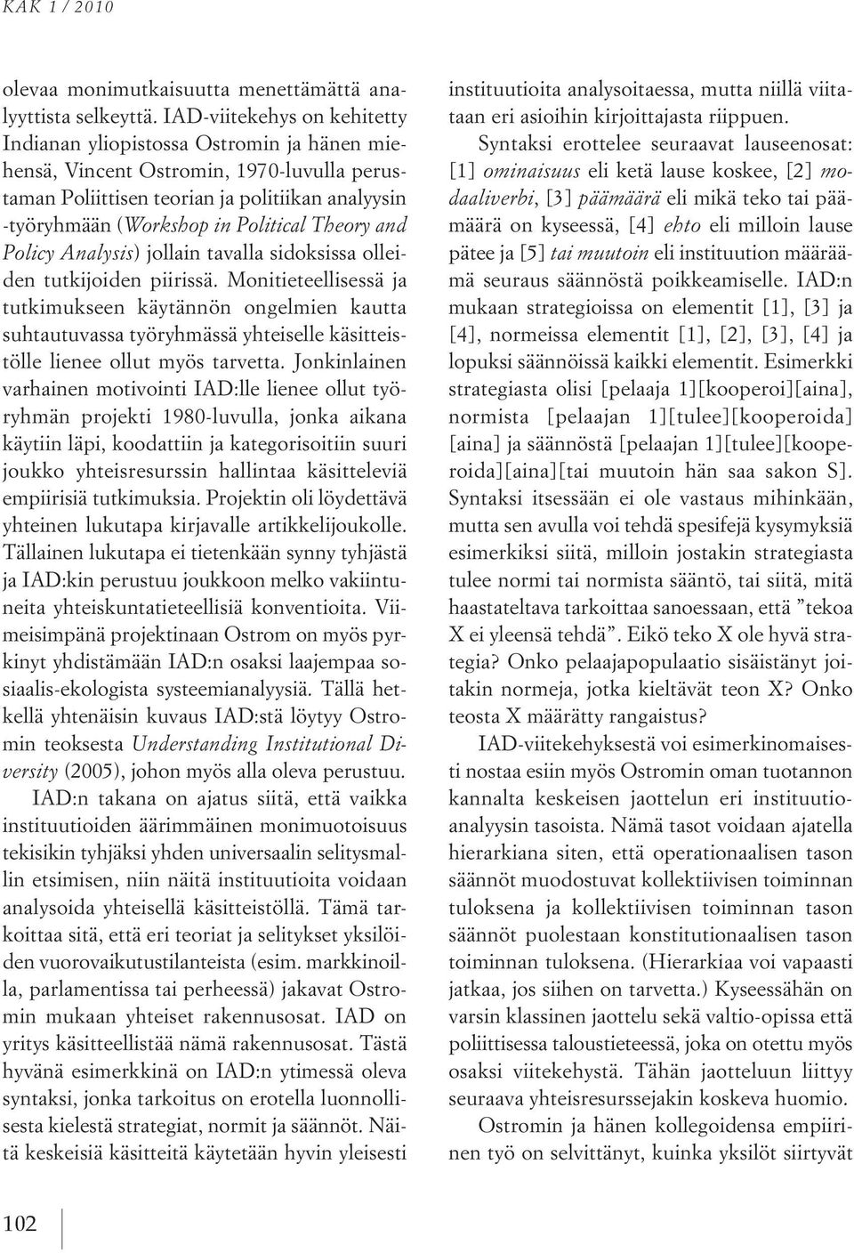 Theory and Policy Analysis) jollain tavalla sidoksissa olleiden tutkijoiden piirissä.