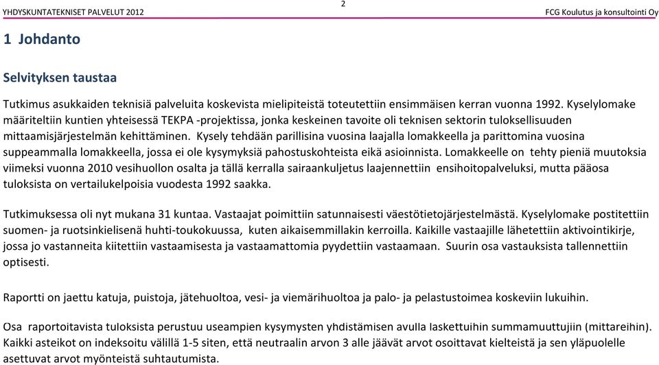 suppeammalla lomakkeella, jossa ei ole kysymyksiä pahostuskohteista eikä asioinnista Lomakkeelle on tehty pieniä muutoksia viimeksi vuonna 20 vesihuollon osalta ja tällä kerralla sairaankuljetus