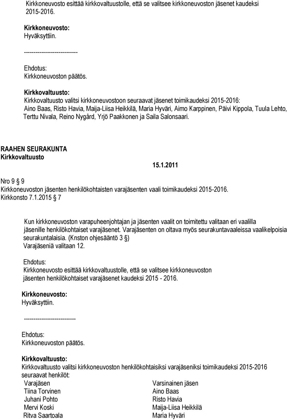 Lehto, Terttu Nivala, Reino Nygård, Yrjö Paakkonen ja Saila Salonsaari. 15