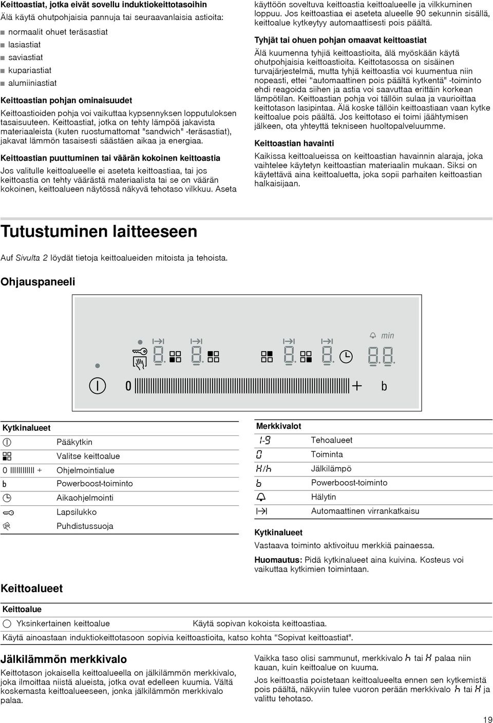 Keittoastiat, jotka on tehty lämpöä jakavista materiaaleista (kuten ruostumattomat "sandwich" -teräsastiat), jakavat lämmön tasaisesti säästäen aikaa ja energiaa.