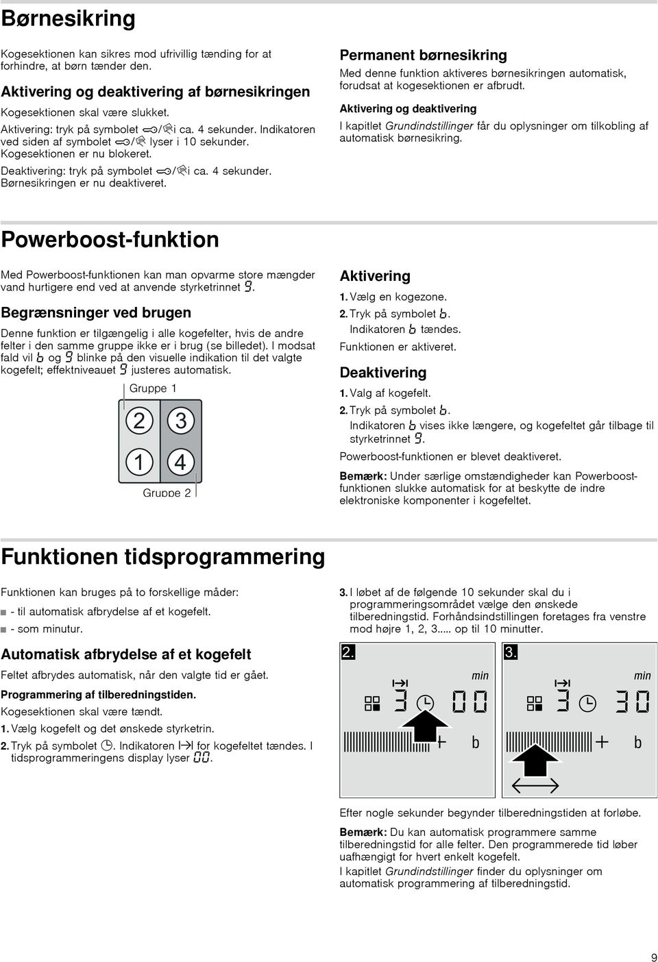 Permanent børnesikring Med denne funktion aktiveres børnesikringen automatisk, forudsat at kogesektionen er afbrudt.