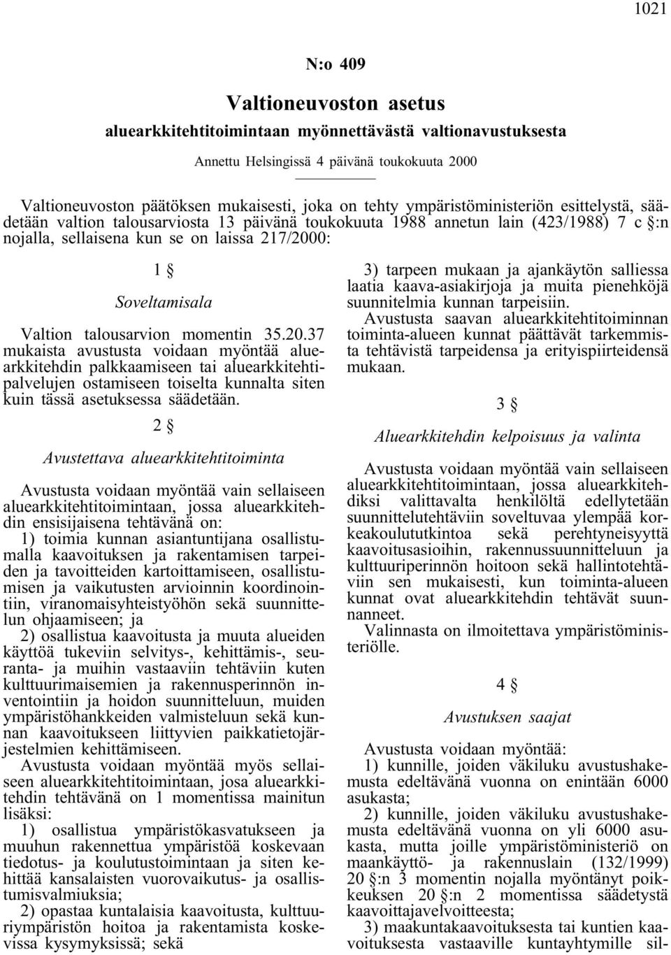 talousarvion momentin 35.20.37 mukaista avustusta voidaan myöntää aluearkkitehdin palkkaamiseen tai aluearkkitehtipalvelujen ostamiseen toiselta kunnalta siten kuin tässä asetuksessa säädetään.