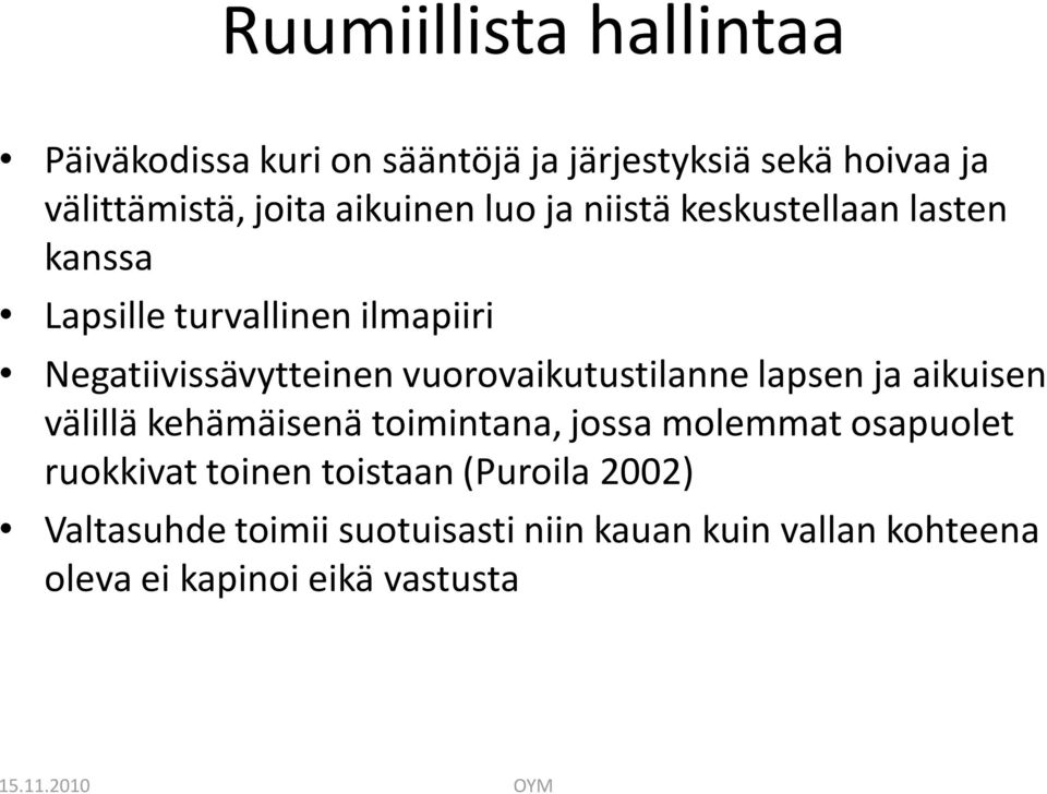 vuorovaikutustilanne lapsen ja aikuisen välillä kehämäisenä toimintana, jossa molemmat osapuolet ruokkivat