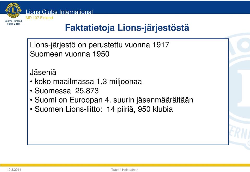 koko maailmassa 1,3 miljoonaa Suomessa 25.873 Suomi on Euroopan 4.