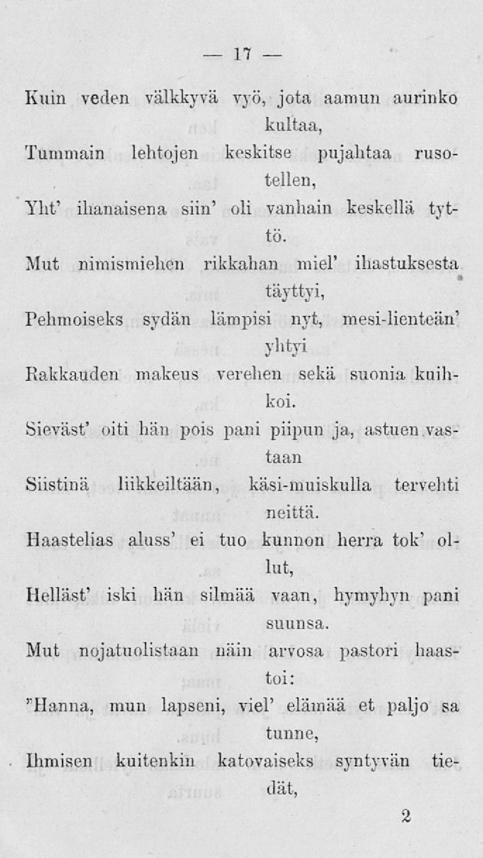 Sieväst' oiti hän pois pani piipun ja, astuen.vastaan Siistinä liikkeiltään, käsi-muiskulla tervehti neittä.
