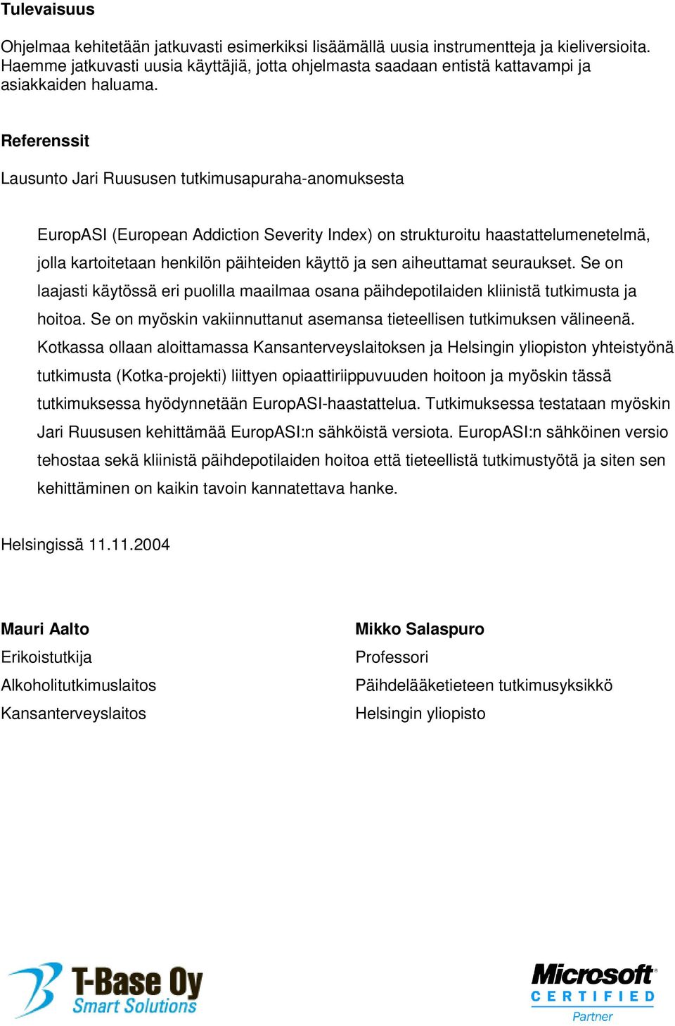 Referenssit Lausunto Jari Ruususen tutkimusapuraha-anomuksesta EuropASI (European Addiction Severity Index) on strukturoitu haastattelumenetelmä, jolla kartoitetaan henkilön päihteiden käyttö ja sen