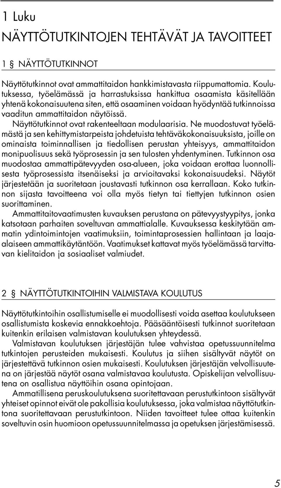 Näyttötutkinnot ovat rakenteeltaan modulaarisia.