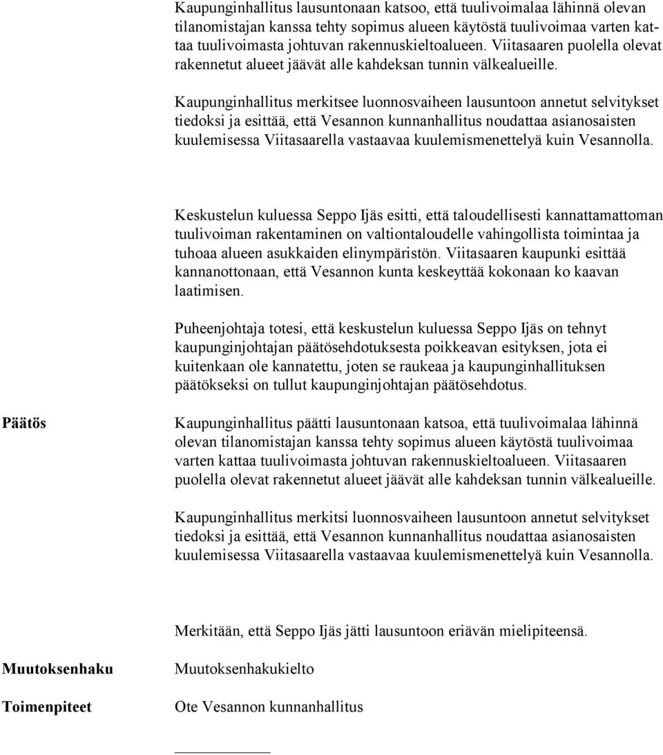 Kaupunginhallitus merkitsee luonnosvaiheen lausuntoon annetut selvitykset tie dok si ja esittää, että Vesannon kunnanhallitus noudattaa asianosaisten kuu le mi ses sa Viitasaarella vastaavaa