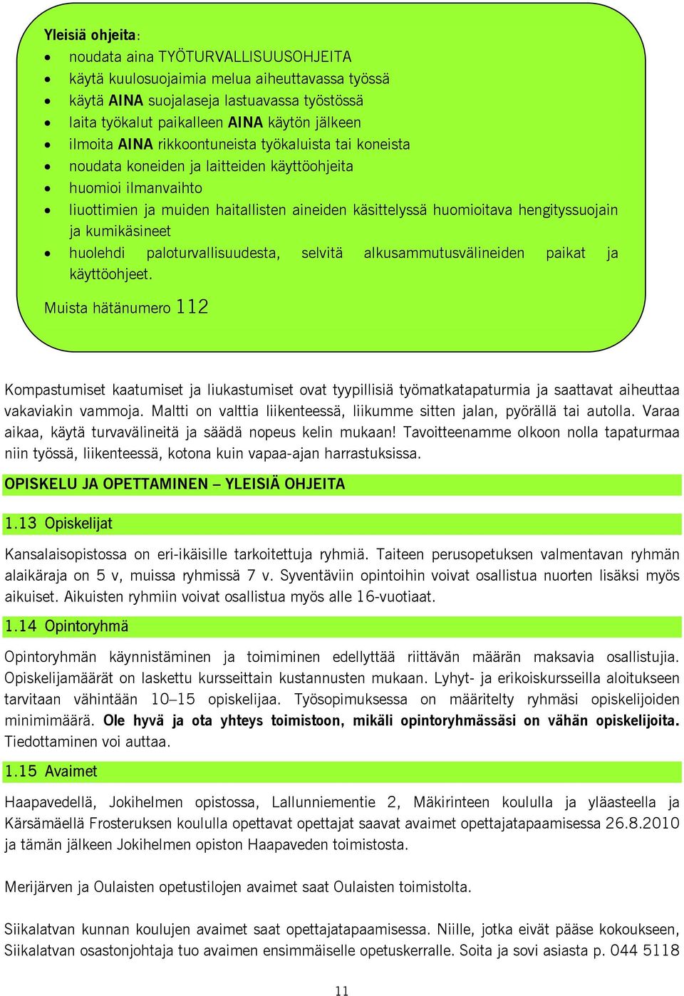 kumikäsineet huolehdi paloturvallisuudesta, selvitä alkusammutusvälineiden paikat ja käyttöohjeet.