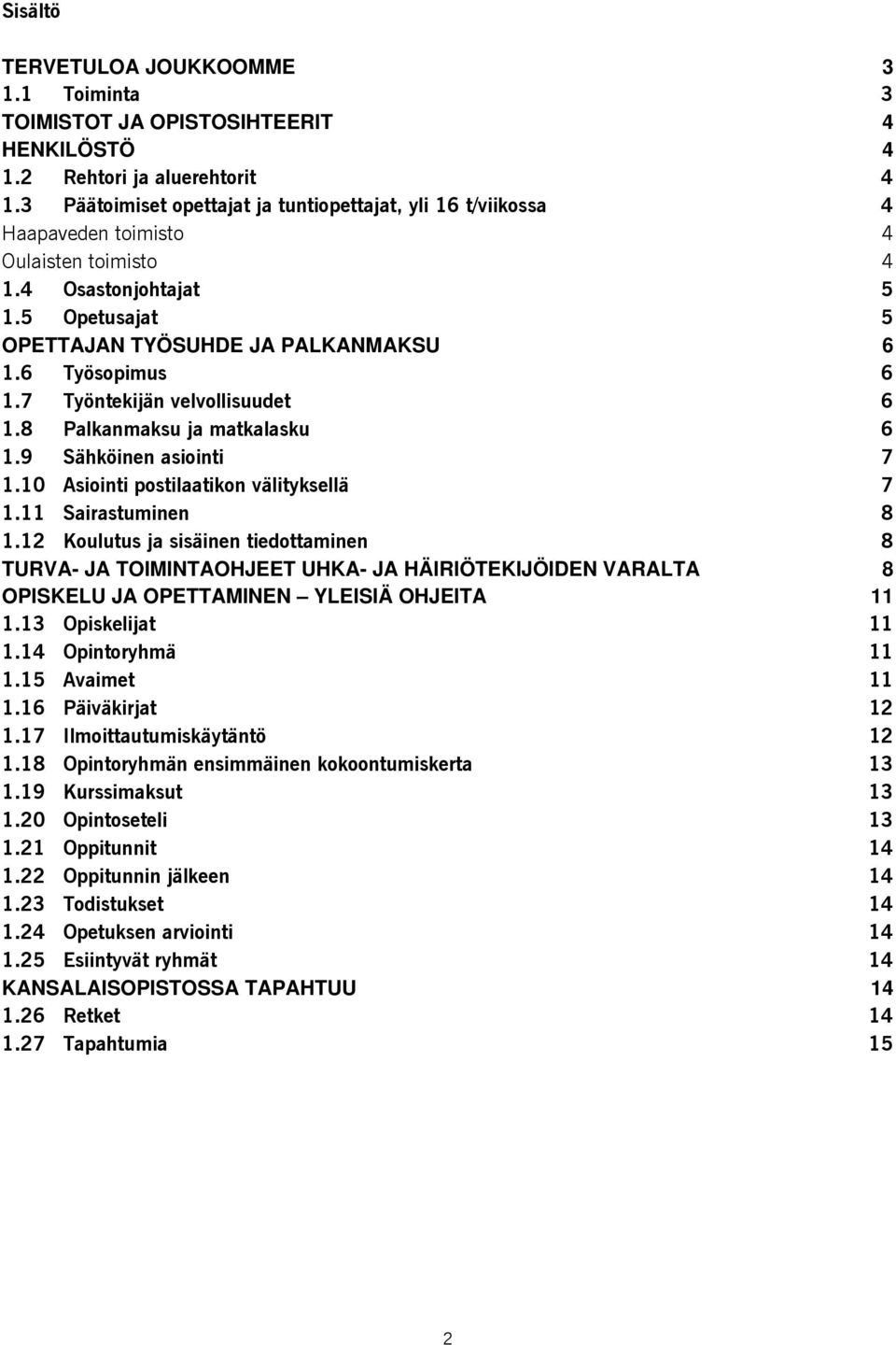 7 Työntekijän velvollisuudet 6 1.8 Palkanmaksu ja matkalasku 6 1.9 Sähköinen asiointi 7 1.10 Asiointi postilaatikon välityksellä 7 1.11 Sairastuminen 8 1.