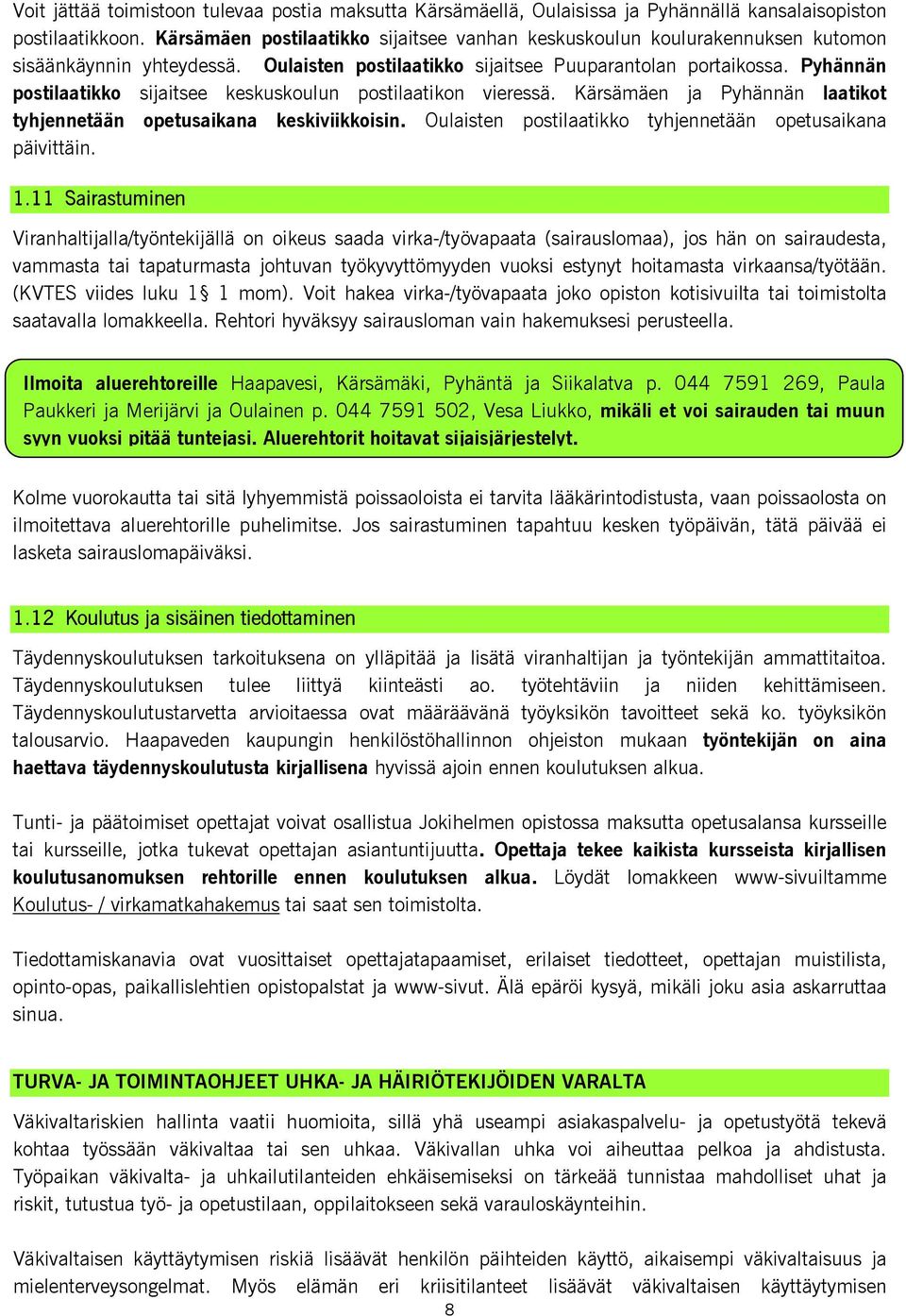 Pyhännän postilaatikko sijaitsee keskuskoulun postilaatikon vieressä. Kärsämäen ja Pyhännän laatikot tyhjennetään opetusaikana keskiviikkoisin.